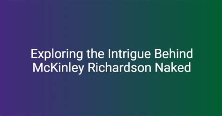 Understanding the Conversation Around McKinley Richardson Nude Content